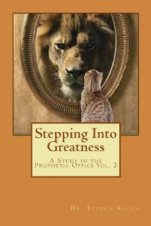 Stepping Into Greatness: Standing In Your Prophetic Promises by Steven Rocco 9781722822002