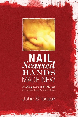 Nail Scarred Hands Made New by John Shorack 9781498262439