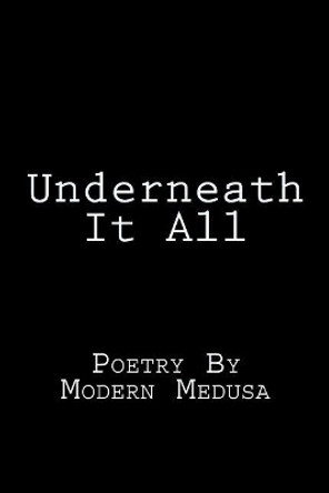 Underneath It All: Poetry By Modern Medusa by Modern Medusa 9781724921000