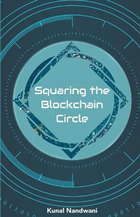 Squaring the Blockchain Circle by Kunal Nandwani 9781729319895
