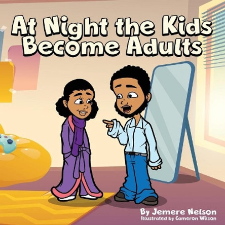 At Night the Kids Become Adults: The Adventure Starts at Night by Jemere Montel Nelson 9781735945927