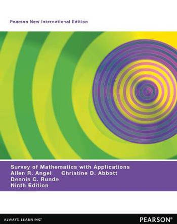 A Survey of Mathematics with Applications: Pearson New International Edition by Allen R. Angel