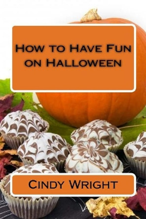 How to Have Fun on Halloween by Cindy Wright 9781724455246