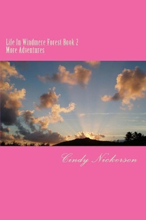Life In Windmere Forest Book 2: Book Two More Adventures by Cindy Nickerson 9781724659088