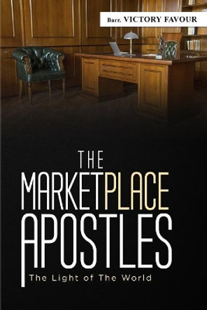 The Marketplace Apostles: The Light of the World by Victory Favour 9781729206126