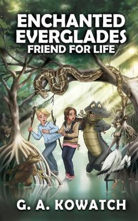 Enchanted Everglades: Friend for Life by G A Kowatch 9781733518420