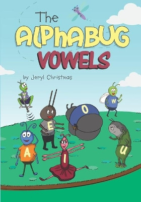 The Alphabug Vowels by Jeryl Christmas 9781734810608