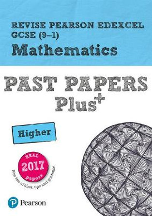 Revise Pearson Edexcel GCSE (9-1) Mathematics Higher Past Papers Plus by Sophie Goldie