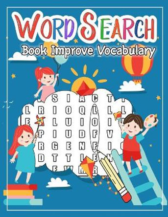 Word Search Book Improve Vocabulary: 50 Large Print From Easiest to Hardest Words Improve Spelling, Vocabulary, and Memory For Kids Word Search Puzzle Books by Beth Smart 9781674735672