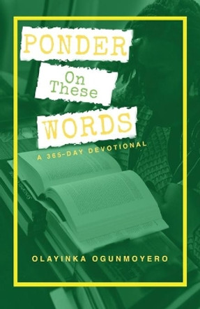 Ponder on These Words: A 365-Day Devotional by Olayinka Ogunmoyero 9781677917846
