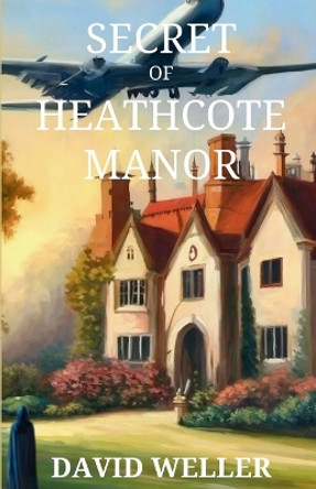 Secret of Heathcote Manor by David Weller 9781685125240