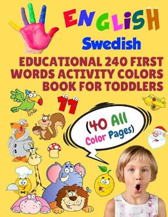 English Swedish Educational 240 First Words Activity Colors Book for Toddlers (40 All Color Pages): New childrens learning cards for preschool kindergarten and homeschool by Modern School Learning 9781686260599