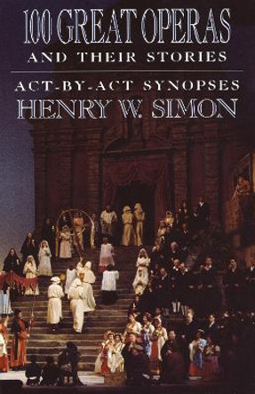 100 Great Operas And Their Stories by Henry W. Simon