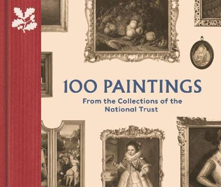 100 Paintings from the Collections of the National Trust by John Chu