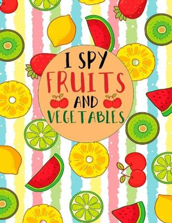 I Spy Fruits and Vegetables: I Spy Worksheet Activity Book From A to Z, For Toddler And Kids by Smw Publishing 9781694951366