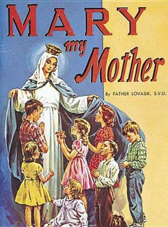 Mary My Mother by Reverend Lawrence G Lovasik