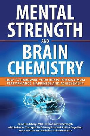 Mental Strength and Brain Chemistry: How to Hardwire Your Brain for Maximum Performance, Happiness and Achievement by Rummel 9781798477038