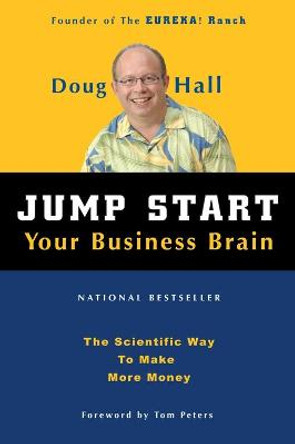 Jump Start Your Business Brain: The Scientific Way to Make More Money by Doug Hall