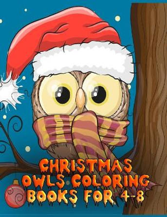 christmas owls coloring books for 4-8: The Best Christmas Stocking Stuffers Gift Idea for Girls Ages 4-8 Year Olds Girl Gifts Cute christmas Coloring Pages by Masab Press House 9781707648993