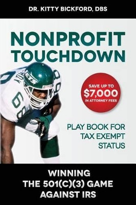 Nonprofit Touchdown: Winning the 501c3 Game Against IRS by Dr Kitty Bickford Dbs 9781633080003