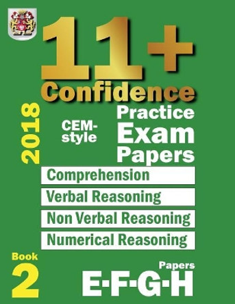 11+ Confidence: Cem-Style Practice Exam Papers Book 2: Comprehension, Verbal Reasoning, Non-Verbal Reasoning, Numerical Reasoning, and Answers with Full Explanations by Eureka! Eleven Plus Exams 9781718864368