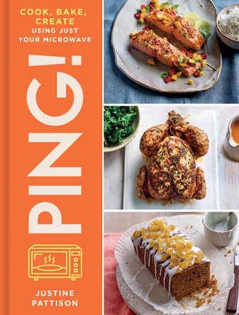 PING!: Cook, Bake, Create Using Just Your Microwave by Justine Pattison