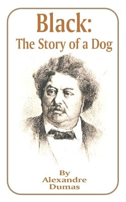 Black: The Story of a Dog by Alexandre Dumas 9781589636071