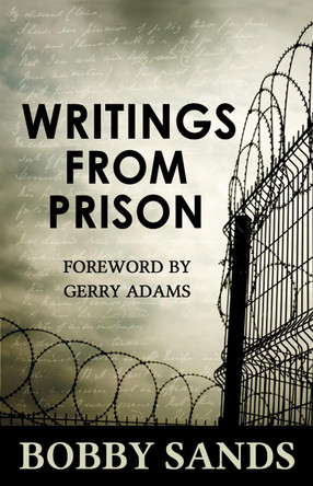 Writings From Prison: Bobby Sands by Bobby Sands