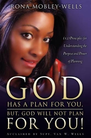 God Has a Plan for You, But God Will Not Plan for You by Rona Mobley-Wells 9781607917069