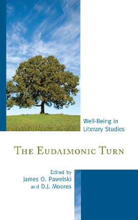 The Eudaimonic Turn: Well-Being in Literary Studies by James O. Pawelski 9781611477351