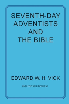 Seventh-Day Adventists and the Bible by Edward W H Vick 9781631995477 Seventh-Day Adventists and the Bible by Edward W H Vick 9781631995477