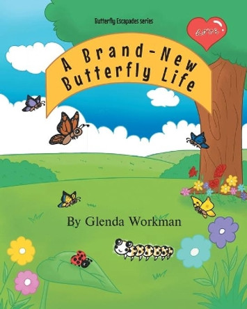 A Brand-New Butterfly Life by Glenda Workman 9781637694305