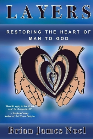 Layers: Restoring the Heart of Man to God by Brian James Noel 9781637696682