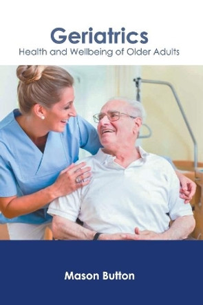 Geriatrics: Health and Wellbeing of Older Adults by Mason Button 9781639270057