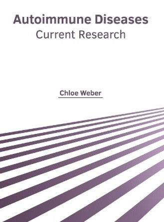 Autoimmune Diseases: Current Research by Chloe Weber 9781639272099