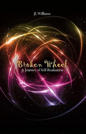 Broken Wheel: A Journey of Self-Realization by Jl Williams 9781639374090