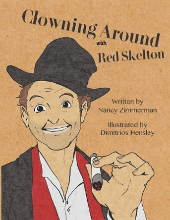 Clowning Around: With Red Skelton by Dimitrios Hensley 9781718676497