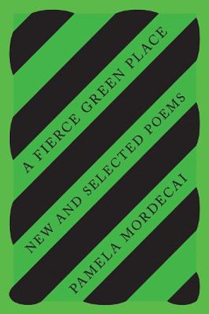 A Fierce Green Place: New and Selected Poems by Pamela Mordecai