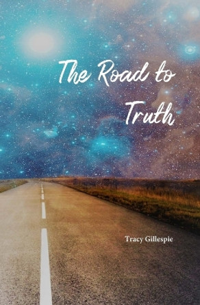 The Road to Truth by Tracy Gillespie 9781718861848