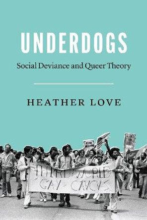 Underdogs: Social Deviance and Queer Theory by Heather Love