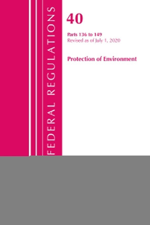 Code of Federal Regulations, Title 40 Protection of the Environment 136-149, Revised as of July 1, 2020 by Office Of The Federal Register (U.S.) 9781641436786