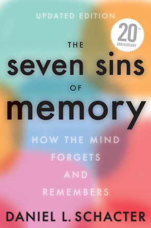 The Seven Sins of Memory Revised Edition: How the Mind Forgets and Remembers by Daniel L Schacter