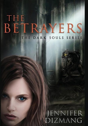 The Betrayers: The Dark Souls Series by Jennifer Dizmang 9781641849180