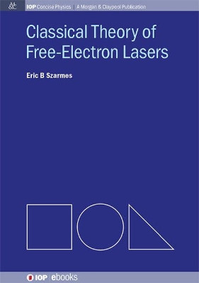 Classical Theory of Free-Electron Lasers by Eric B Szarmes 9781643278247