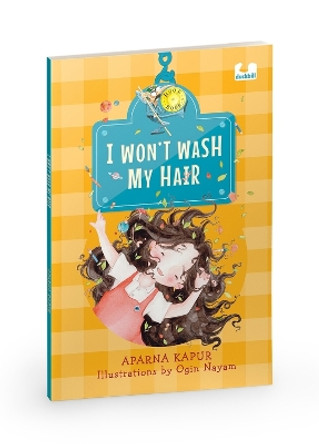 I Wont Wash My Hair: A funny story about a young girl who refuses to wash her hair by Aparna Kapur 9780143463641