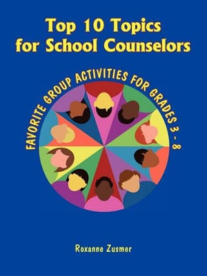 Top 10 Topics for School Counselors by Roxanne Zusmer 9781564990761