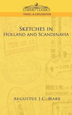 Sketches in Holland and Scandinavia by Augustus John Cuthbert Hare 9781596053434