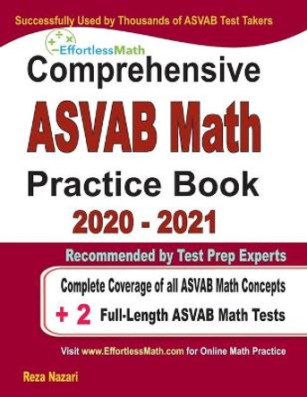 Comprehensive ASVAB Math Practice Book 2020 - 2021: Complete Coverage of all ASVAB Math Concepts + 2 Full-Length ASVAB Math Tests by Ava Ross 9781646129140