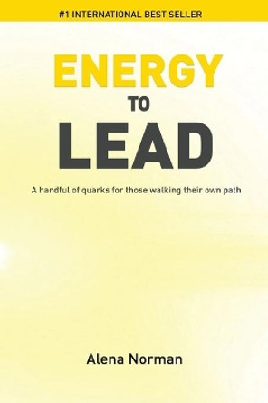 Energy to Lead: A Handful of Quarks For Those Walking Their Own Path by Alena Norman 9781646335817