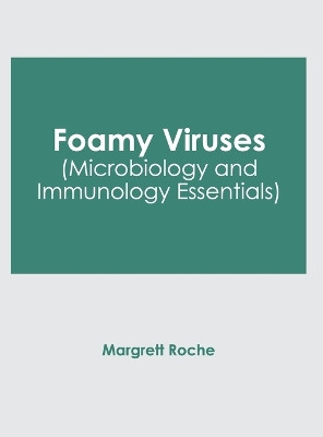 Foamy Viruses (Microbiology and Immunology Essentials) by Margrett Roche 9781646475452